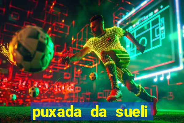 puxada da sueli jogo do bicho